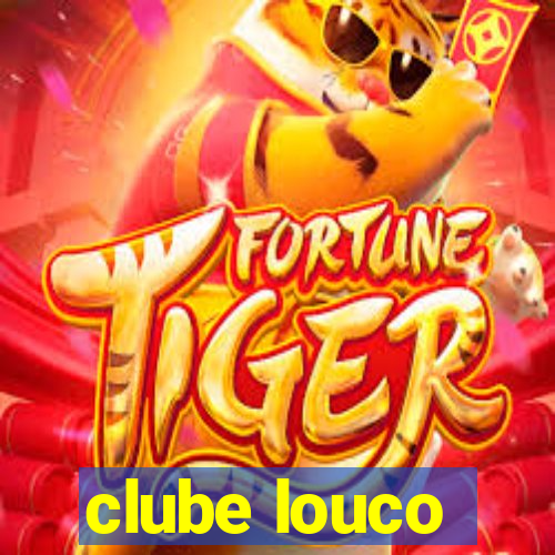 clube louco